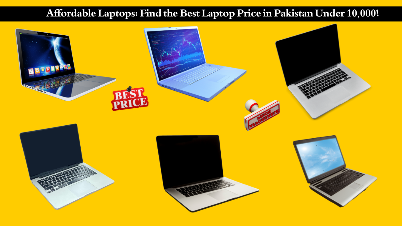 Affordable Laptops: Find the Best Laptop Price in Pakistan Under 10,000!